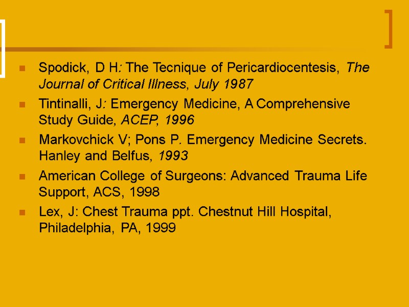 Spodick, D H: The Tecnique of Pericardiocentesis, The Journal of Critical Illness, July 1987